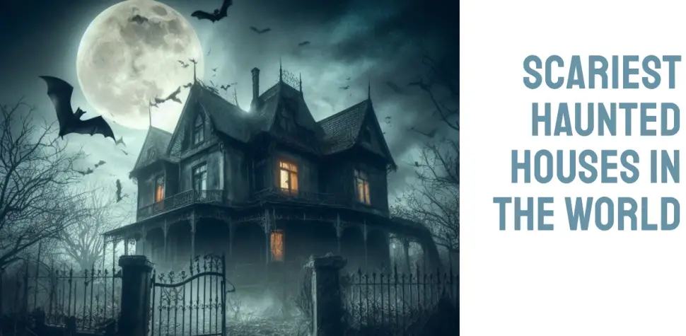 Scariest Haunted Houses in the World
