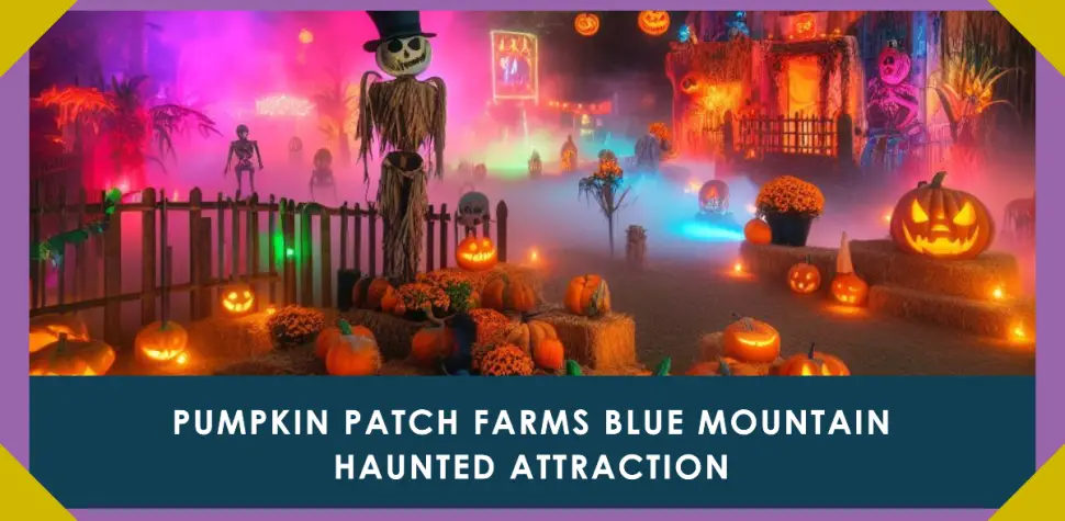 Pumpkin Patch Farms Blue Mountain Haunted Attraction